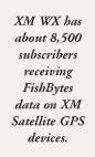 XM WX has about 8,500 subscribers receiving FishBytes data on XM Satellite GPS devices.